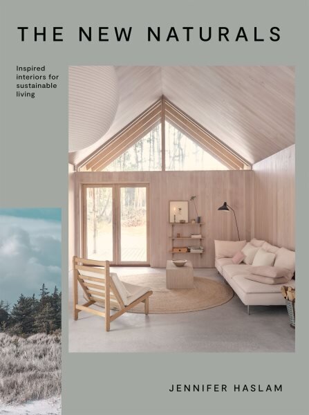 New Naturals: Inspired Interiors for Sustainable Living hinta ja tiedot | Arkkitehtuurikirjat | hobbyhall.fi