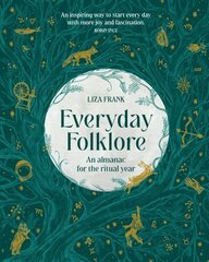 Everyday Folklore: An almanac for the ritual year hinta ja tiedot | Elämäntaitokirjat | hobbyhall.fi