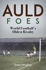 Auld Foes: World Football's Oldest Rivalry hinta ja tiedot | Terveys- ja ravitsemuskirjat | hobbyhall.fi