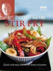 Ken Hom's Top 100 Stir Fry Recipes: 100 easy recipes for mouth-watering, healthy stir fries from much-loved chef Ken Hom hinta ja tiedot | Keittokirjat | hobbyhall.fi