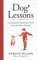 Dog Lessons: Learning the Important Stuff from Our Best Friends hinta ja tiedot | Terveys- ja ravitsemuskirjat | hobbyhall.fi