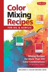 Color Mixing Recipes for Oil & Acrylic: Mixing recipes for more than 450 color combinations hinta ja tiedot | Taidekirjat | hobbyhall.fi