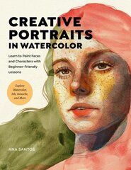 Creative Portraits in Watercolor: Learn to Paint Faces and Characters with Beginner-Friendly Lessons - Explore Watercolor, Ink, Gouache, and More hinta ja tiedot | Taidekirjat | hobbyhall.fi