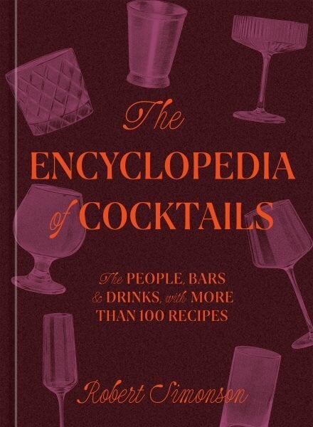 Encyclopedia of Cocktails: The People, Bars & Drinks, with More Than 100 Recipes hinta ja tiedot | Keittokirjat | hobbyhall.fi