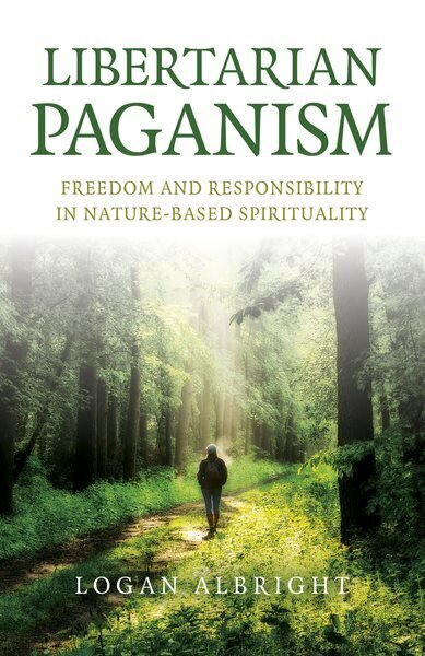 Libertarian Paganism: Freedom and Responsibility in Nature-Based Spirituality hinta ja tiedot | Hengelliset kirjat ja teologia | hobbyhall.fi