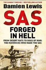 SAS Forged in Hell: From Desert Rats to Dogs of War: The Mavericks who Made the SAS hinta ja tiedot | Historiakirjat | hobbyhall.fi