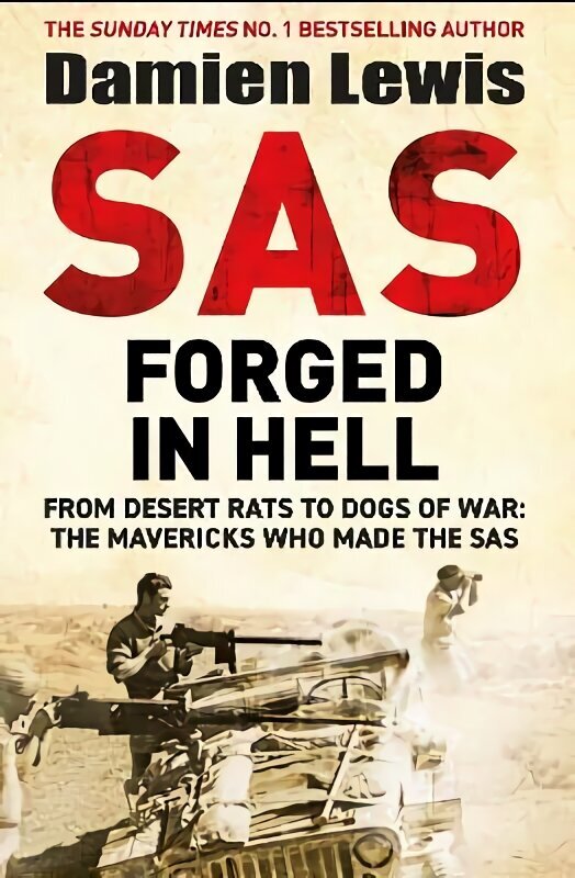 SAS Forged in Hell: From Desert Rats to Dogs of War: The Mavericks who Made the SAS hinta ja tiedot | Historiakirjat | hobbyhall.fi