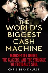 World's Biggest Cash Machine: Manchester United, the Glazers, and the Struggle for Football's Soul hinta ja tiedot | Elämäkerrat ja muistelmat | hobbyhall.fi