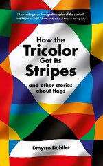 How the Tricolor Got Its Stripes: And Other Stories About Flags Main hinta ja tiedot | Tietosanakirjat ja hakuteokset | hobbyhall.fi