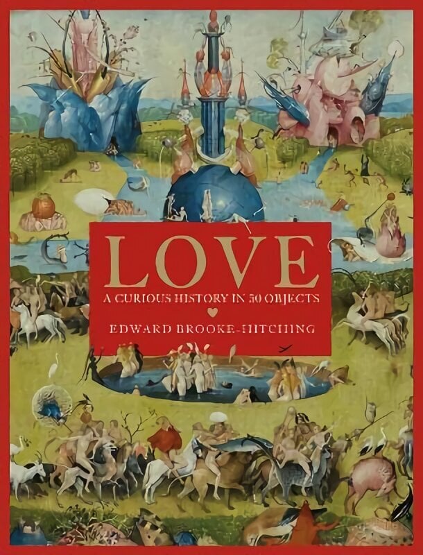 Love; A Curious History hinta ja tiedot | Historiakirjat | hobbyhall.fi