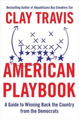 American Playbook: A Guide to Winning Back the Country from the Democrats hinta ja tiedot | Yhteiskunnalliset kirjat | hobbyhall.fi