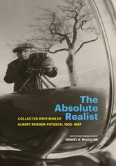 Absolute Realist: Collected Writings of Albert Renger-Patzsch, 1923-1967 hinta ja tiedot | Valokuvakirjat | hobbyhall.fi