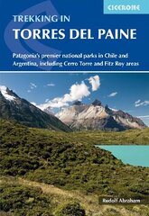 Trekking in Torres del Paine: Patagonia's premier national parks in Chile and Argentina, including Cerro Torre and Fitz Roy areas 3rd Revised edition hinta ja tiedot | Terveys- ja ravitsemuskirjat | hobbyhall.fi