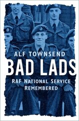 Bad Lads: RAF National Service Remembered New edition hinta ja tiedot | Elämäkerrat ja muistelmat | hobbyhall.fi