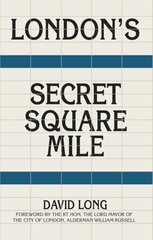 London's Secret Square Mile New edition hinta ja tiedot | Arkkitehtuurikirjat | hobbyhall.fi