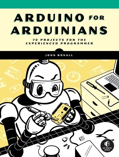 Arduino for Arduinians: 70 Projects for the Experienced Programmer hinta ja tiedot | Talouskirjat | hobbyhall.fi