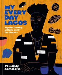 My Everyday Lagos: Nigerian Cooking at Home and in the Diaspora [A Cookbook] hinta ja tiedot | Keittokirjat | hobbyhall.fi