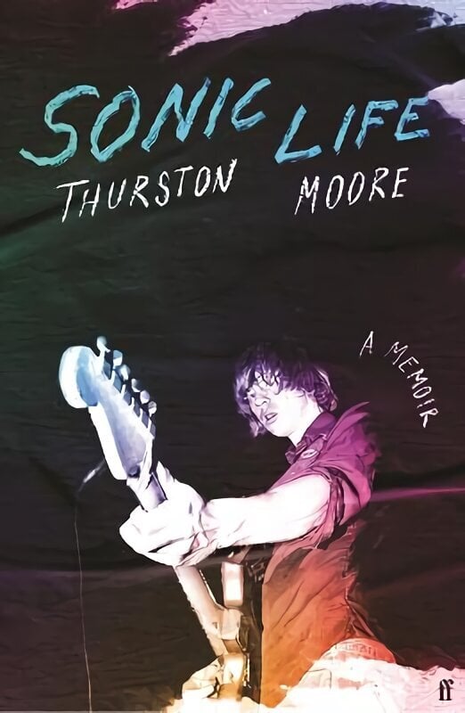 Sonic Life: The new memoir from the Sonic Youth founding member Main hinta ja tiedot | Taidekirjat | hobbyhall.fi