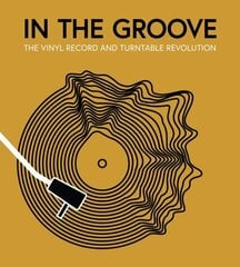 In the Groove: The Vinyl Record and Turntable Revolution hinta ja tiedot | Taidekirjat | hobbyhall.fi