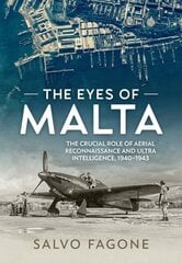 Eyes of Malta: The Crucial Role of Aerial Reconnaissance and Ultra Intelligence, 1940-1943 hinta ja tiedot | Historiakirjat | hobbyhall.fi