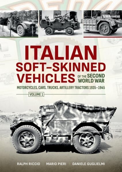 Italian Soft-Skinned Vehicles of the Second World War Volume 1: Motorcycles, Cars, Trucks, Artillery Tractors 1935-1945 hinta ja tiedot | Yhteiskunnalliset kirjat | hobbyhall.fi