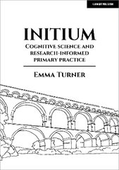 Initium: Cognitive science and research-informed primary practice hinta ja tiedot | Yhteiskunnalliset kirjat | hobbyhall.fi