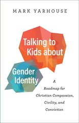 Talking to Kids about Gender Identity A Roadmap for Christian Compassion, Civility, and Conviction hinta ja tiedot | Hengelliset kirjat ja teologia | hobbyhall.fi