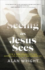 Seeing as Jesus Sees How a New Perspective Can Defeat the Darkness and Awaken Joy hinta ja tiedot | Hengelliset kirjat ja teologia | hobbyhall.fi