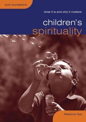 Children's Spirituality: What it is and Why it Matters hinta ja tiedot | Hengelliset kirjat ja teologia | hobbyhall.fi