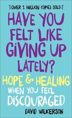 Have You Felt Like Giving Up Lately? Hope & Healing When You Feel Discouraged hinta ja tiedot | Hengelliset kirjat ja teologia | hobbyhall.fi