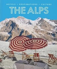 Alps: Hotels, Destinations, Culture hinta ja tiedot | Matkakirjat ja matkaoppaat | hobbyhall.fi