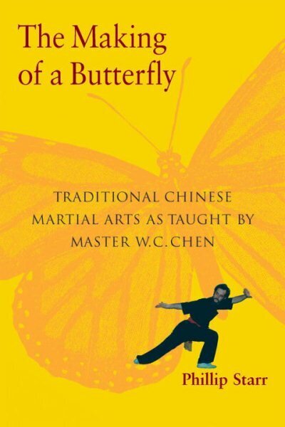 Making of a Butterfly: Traditional Chinese Martial Arts As Taught by Master W. C. Chen hinta ja tiedot | Terveys- ja ravitsemuskirjat | hobbyhall.fi