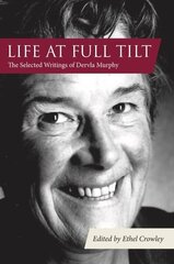 Life at Full Tilt: The Selected Writings of Dervla Murphy hinta ja tiedot | Matkakirjat ja matkaoppaat | hobbyhall.fi