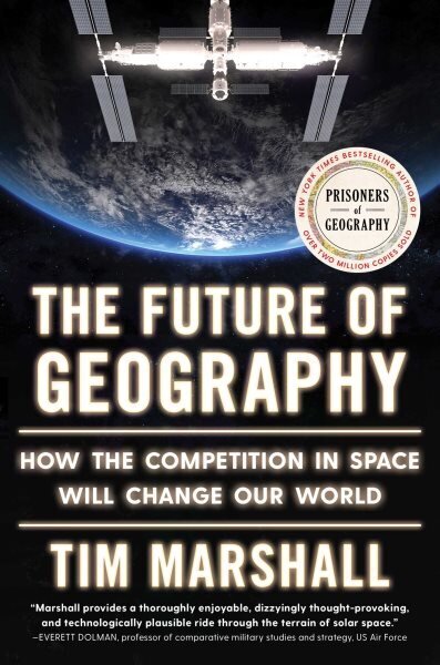 Future of Geography: How the Competition in Space Will Change Our World hinta ja tiedot | Yhteiskunnalliset kirjat | hobbyhall.fi