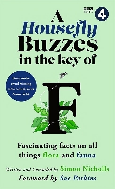 Housefly Buzzes in the Key of F: Hilarious and fascinating facts on all things flora and fauna from BBC Radio 4s award-winning series Nature Table hinta ja tiedot | Fantasia- ja scifi-kirjallisuus | hobbyhall.fi