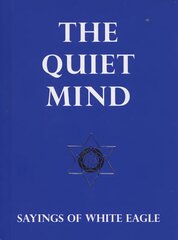 Quiet Mind: Sayings of White Eagle hinta ja tiedot | Hengelliset kirjat ja teologia | hobbyhall.fi