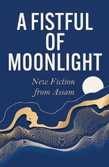 Fistful of Moonlight: New Fiction from Assam hinta ja tiedot | Fantasia- ja scifi-kirjallisuus | hobbyhall.fi