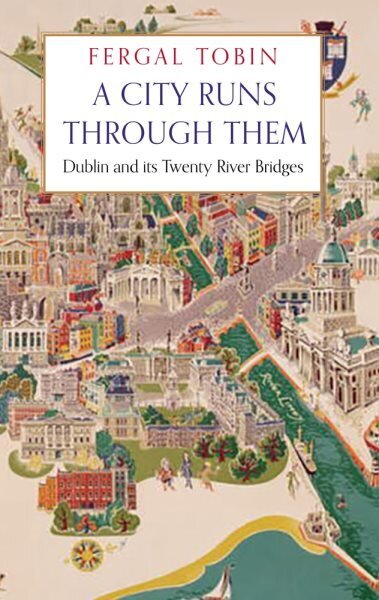 City Runs Through Them: Dublin and its Twenty River Bridges Main hinta ja tiedot | Historiakirjat | hobbyhall.fi