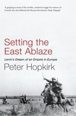 Setting the East Ablaze: Lenin's Dream of an Empire in Asia hinta ja tiedot | Historiakirjat | hobbyhall.fi