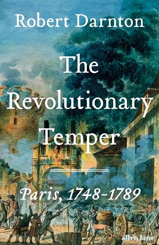 Revolutionary Temper: Paris, 17481789 hinta ja tiedot | Historiakirjat | hobbyhall.fi