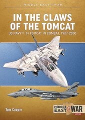 In the Claws of the Tomcat: Us Navy F-14 Tomcat in Combat, 1987-2000 hinta ja tiedot | Historiakirjat | hobbyhall.fi