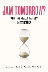 Jam Tomorrow?: Why time really matters in economics hinta ja tiedot | Talouskirjat | hobbyhall.fi