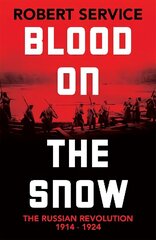 Blood on the Snow: The Russian Revolution 1914-1924 hinta ja tiedot | Historiakirjat | hobbyhall.fi