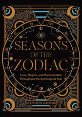 Seasons of the Zodiac: Love, Magick, and Manifestation Throughout the Astrological Year hinta ja tiedot | Elämäntaitokirjat | hobbyhall.fi