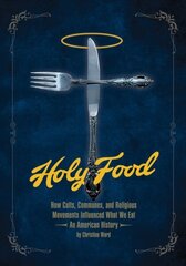 Holy Food: How Cults, Communes, and Religious Movements Influenced What We Eat - An American History hinta ja tiedot | Yhteiskunnalliset kirjat | hobbyhall.fi