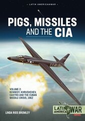 Pigs, Missiles and the CIA Volume 2: Kennedy, Khrushchev, Castro and the Cuban Missile Crisis 1962 hinta ja tiedot | Historiakirjat | hobbyhall.fi