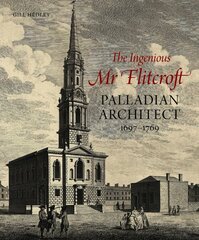 Ingenious Mr Flitcroft: Palladian Architect 1697-1769 hinta ja tiedot | Arkkitehtuurikirjat | hobbyhall.fi