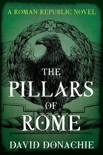 Pillars of Rome: A Roman Republic Novel hinta ja tiedot | Fantasia- ja scifi-kirjallisuus | hobbyhall.fi