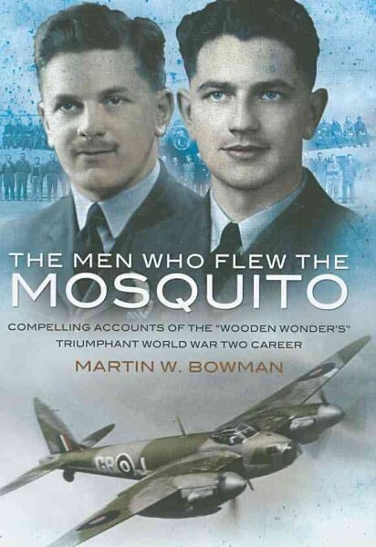 Men Who Flew the Mosquito: Compelling Account of the 'Wooden Wonders' Triumphant World War 2 Career hinta ja tiedot | Historiakirjat | hobbyhall.fi