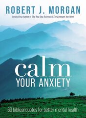 Calm Your Anxiety: 60 Biblical Quotes for Better Mental Health hinta ja tiedot | Hengelliset kirjat ja teologia | hobbyhall.fi